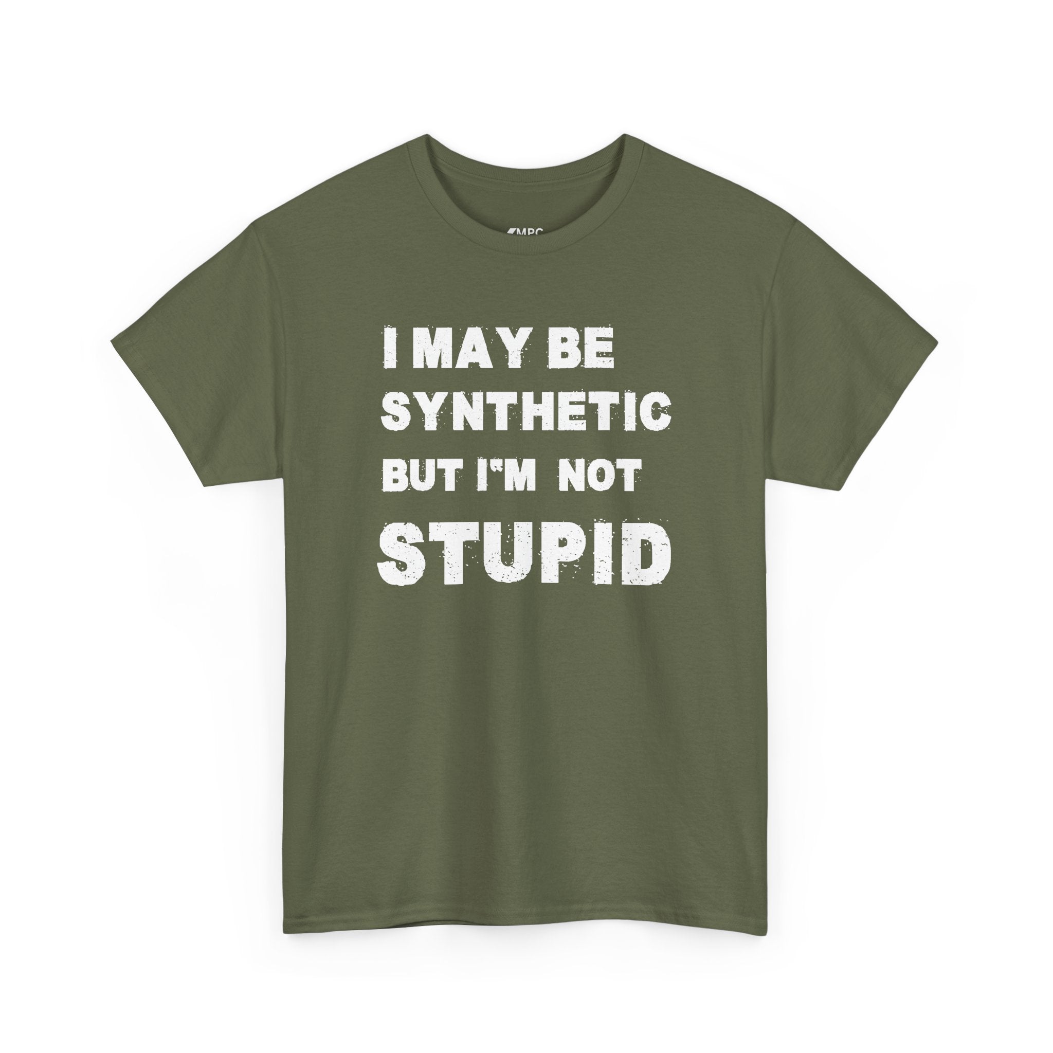 Statement Tee — “I May Be Synthetic But I’m Not Stupid” Graphic T-Shirt