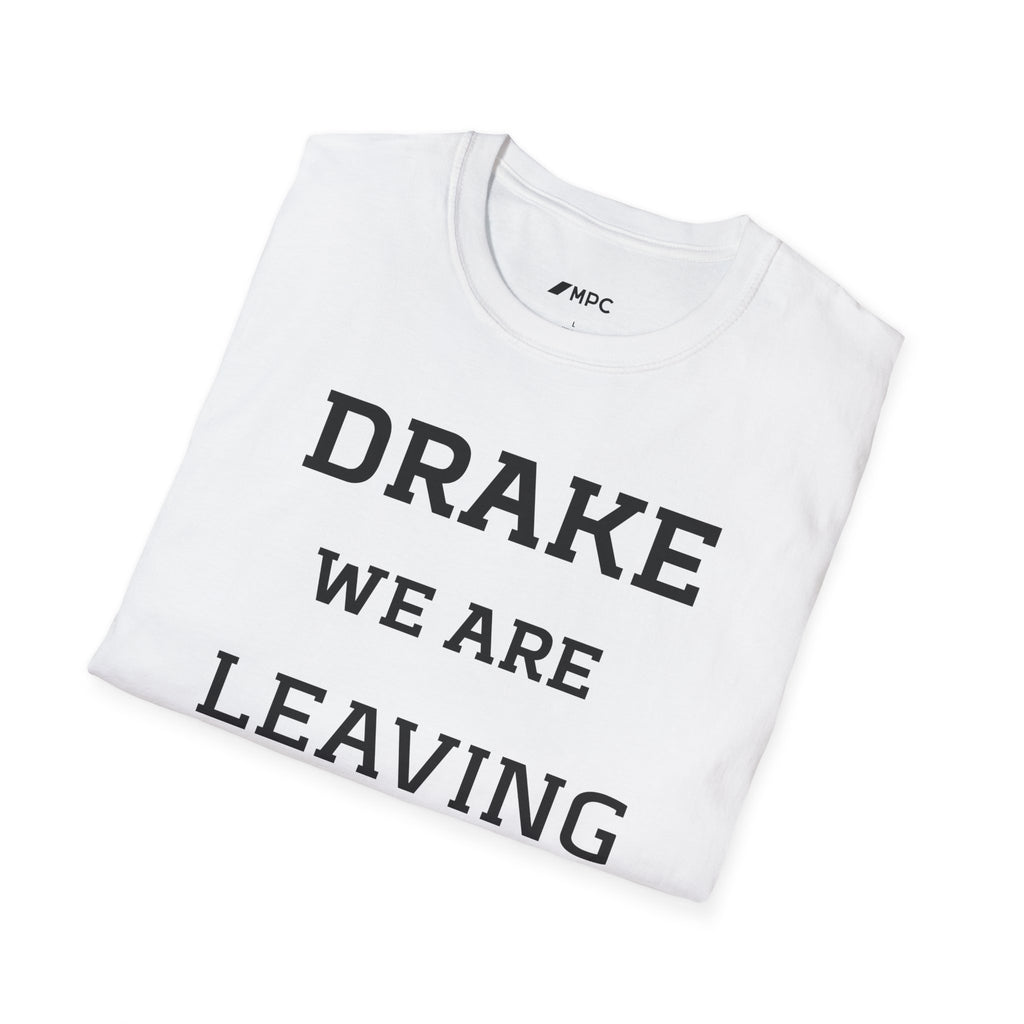 Drake We Are Leaving T-Shirt — Funny Statement Tee for Fans & Gift