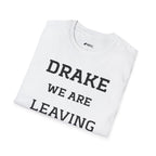Drake We Are Leaving T-Shirt — Funny Statement Tee for Fans & Gift