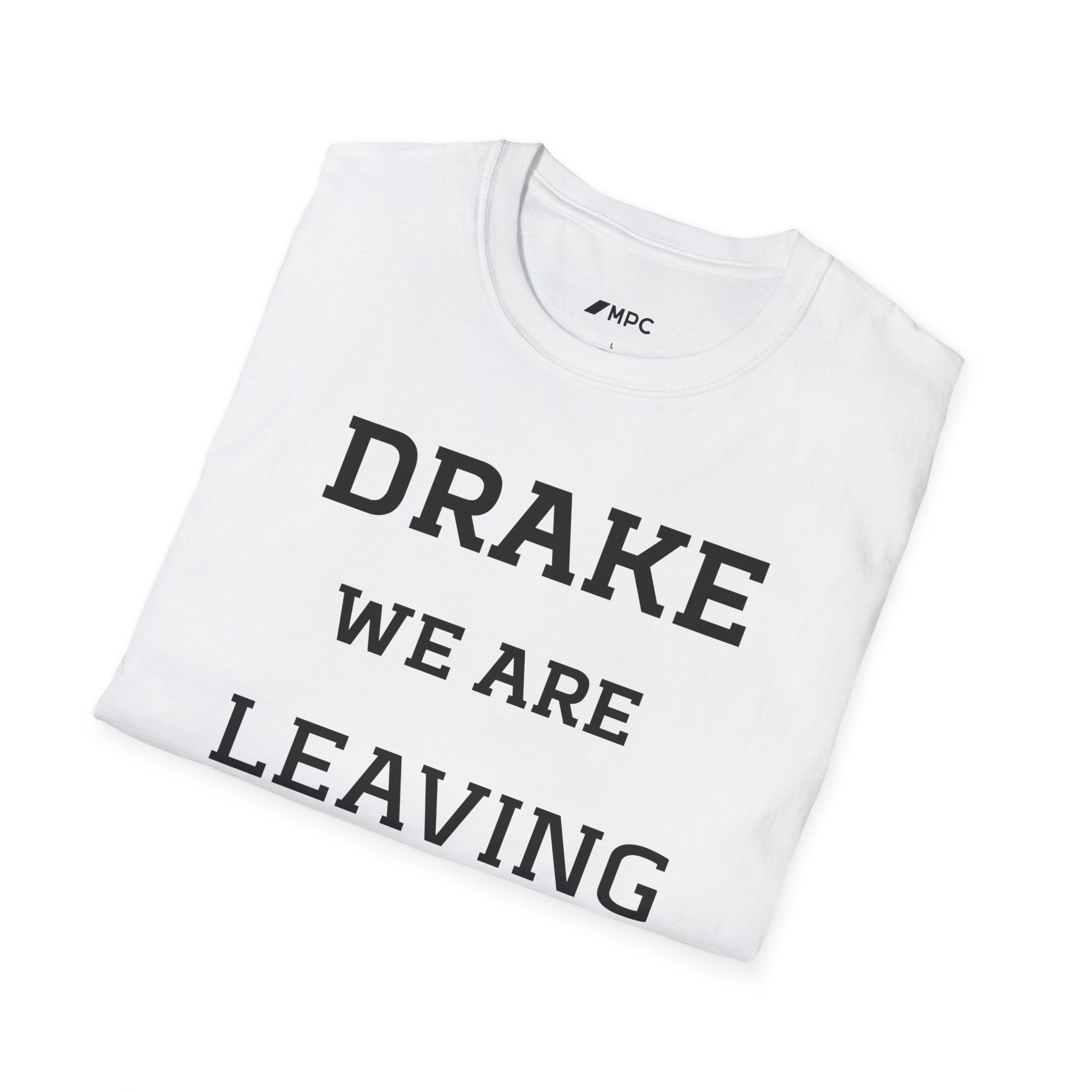 Drake We Are Leaving T-Shirt — Funny Statement Tee for Fans & Gift