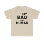 Not Bad For A Human T‑Shirt - Funny Sarcastic Graphic Tee