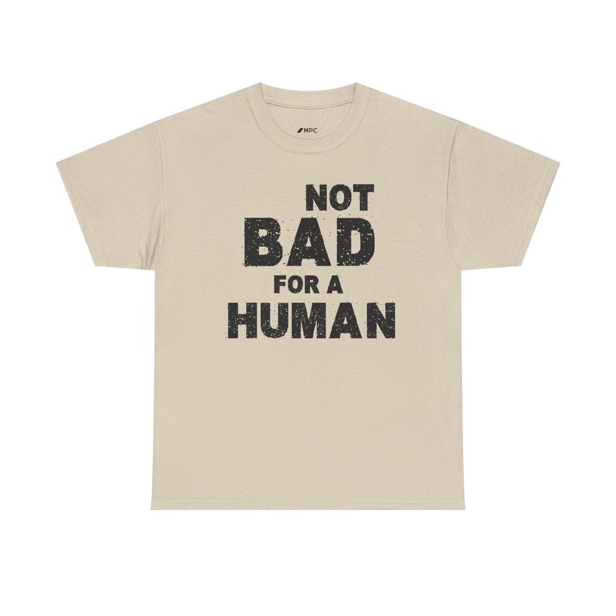 Not Bad For A Human T‑Shirt - Funny Sarcastic Graphic Tee