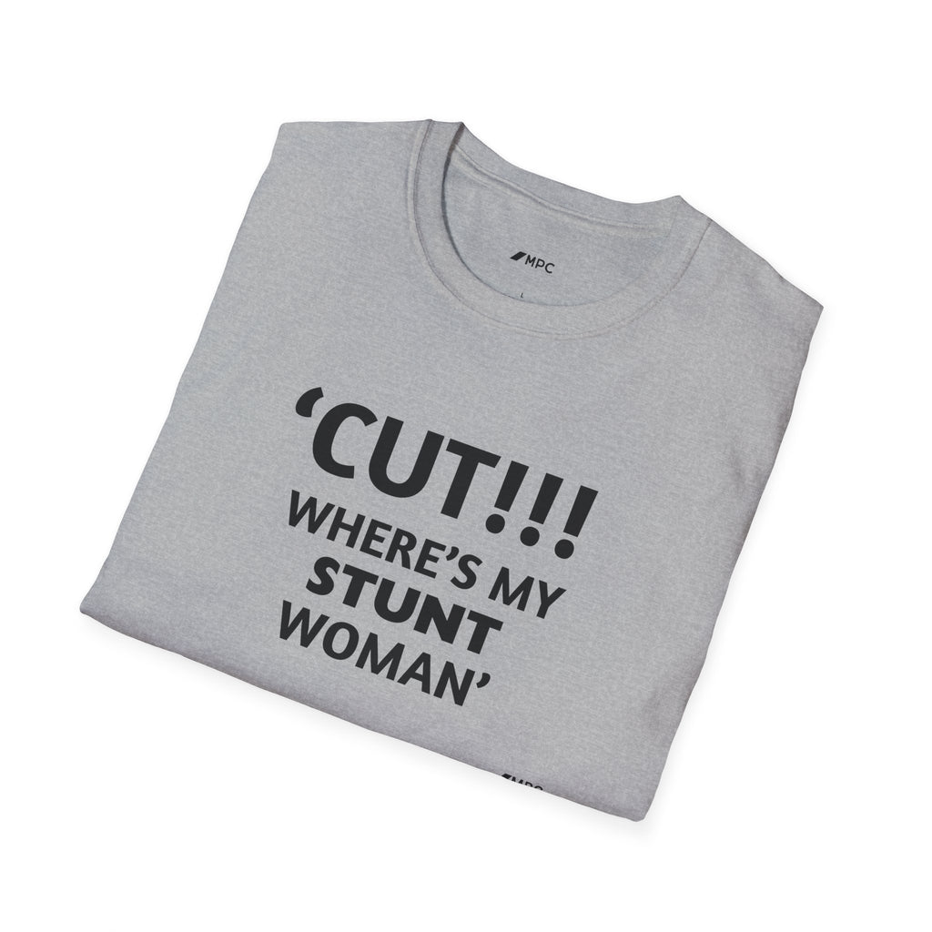 "CUT!!! WHERE'S MY STUNT, WOMAN" Tee
