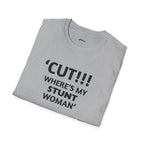 "CUT!!! WHERE'S MY STUNT, WOMAN" Tee