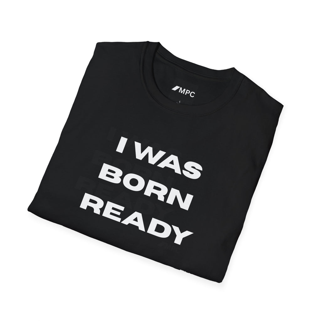 I Was Born Ready T-Shirt — Bold Motivational Graphic Tee