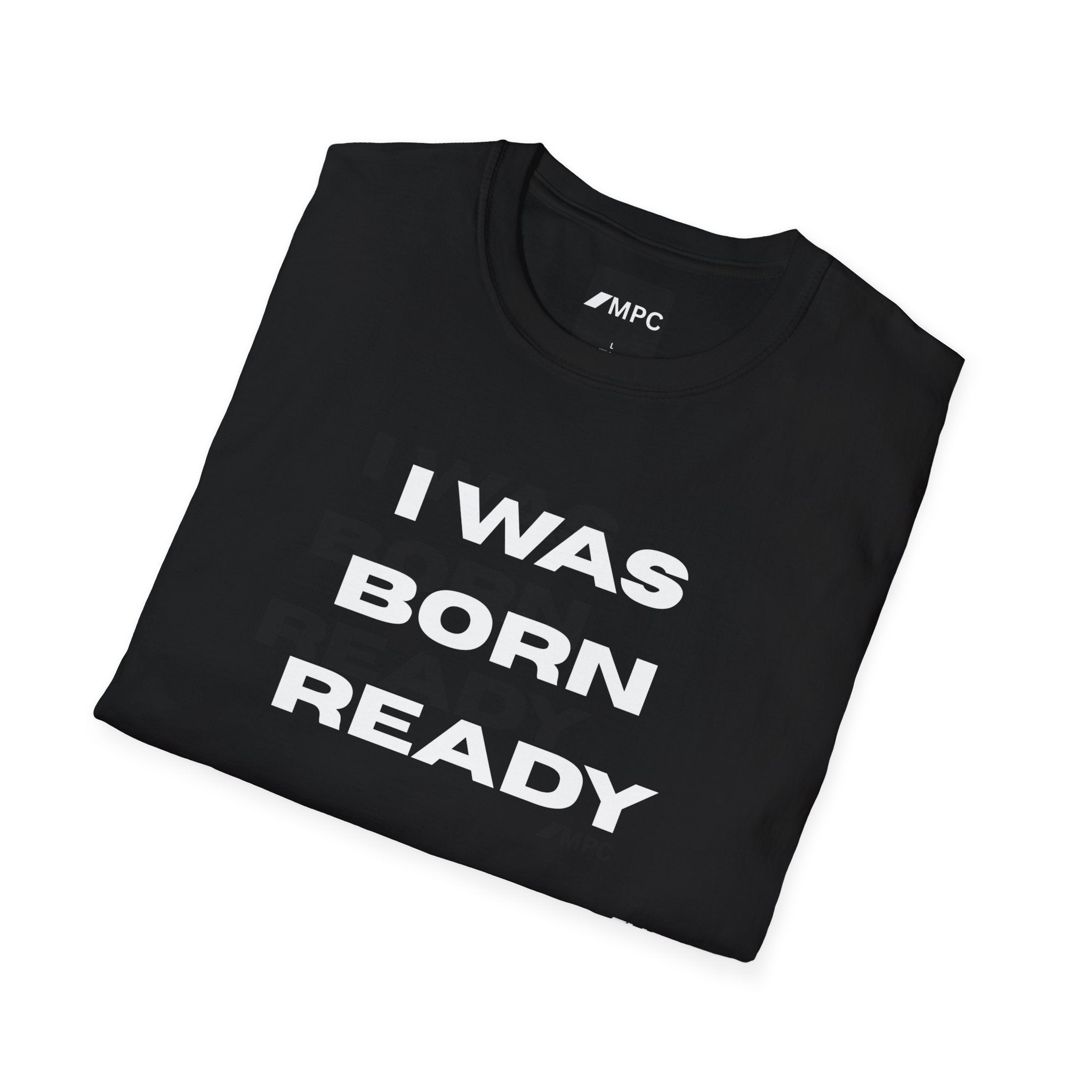 I Was Born Ready T-Shirt — Bold Motivational Graphic Tee