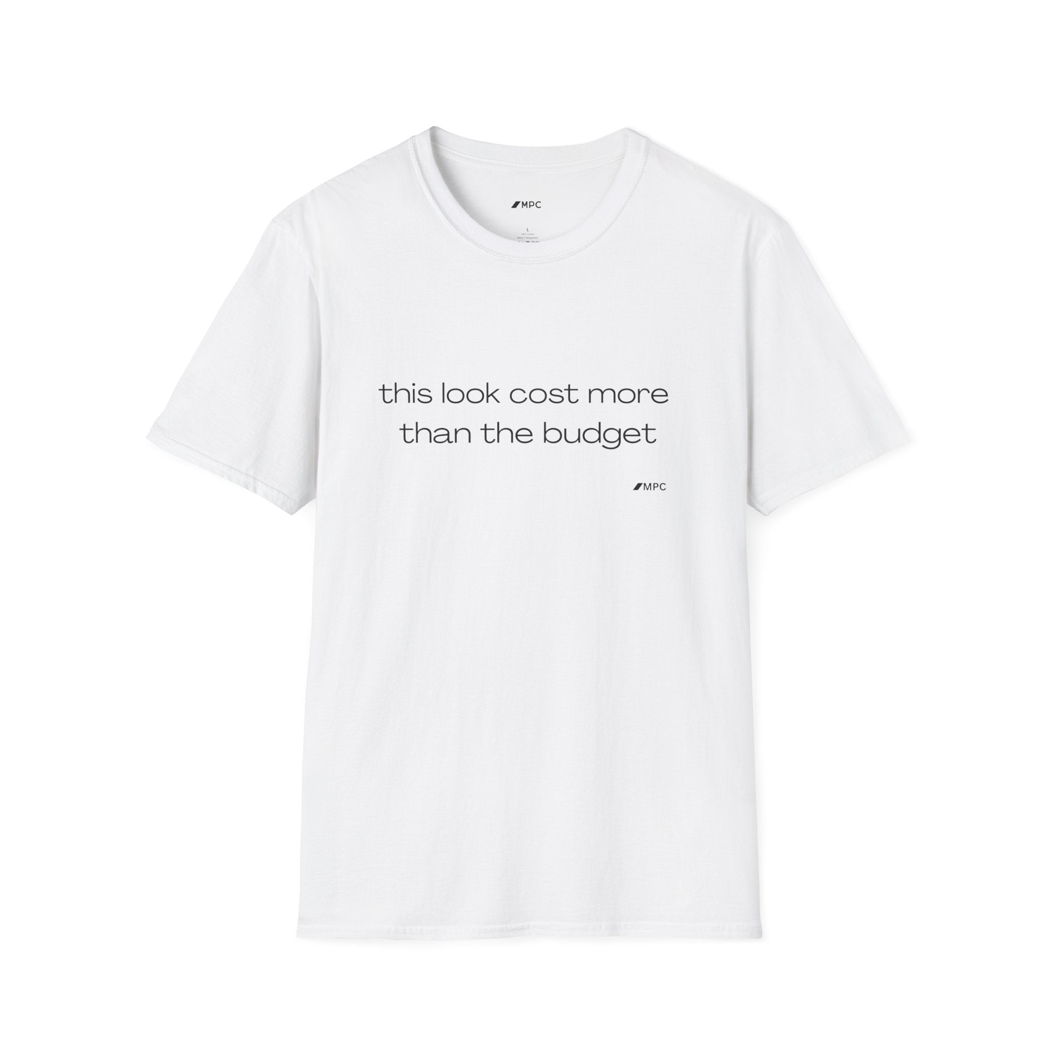 “this look cost more than the budget” Tee