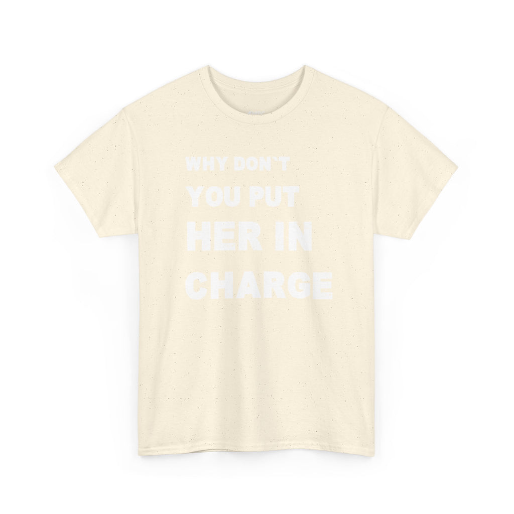 Why Don't You Put Her In Charge T-Shirt
