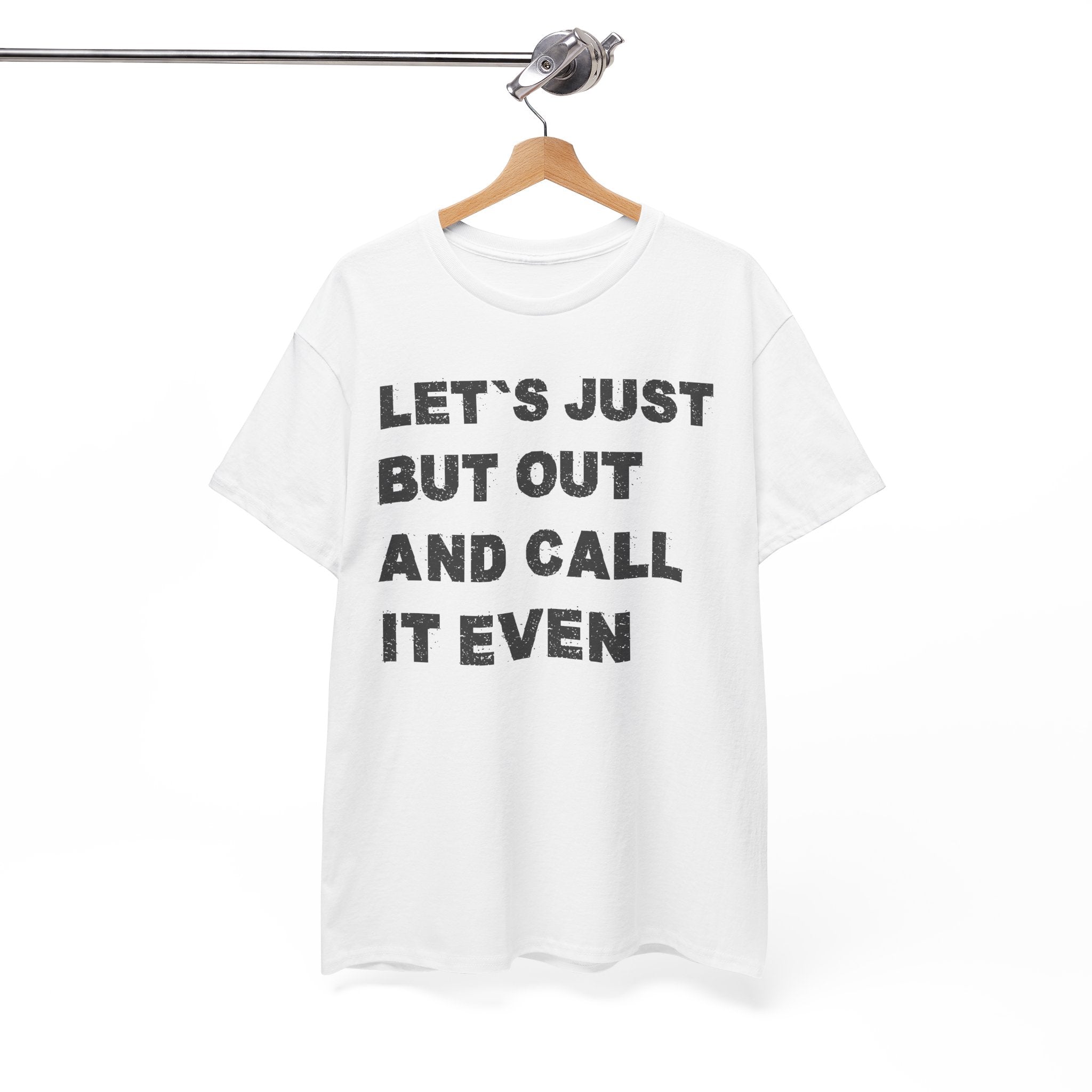 Let’s Just Put Out and Call It Even Tee — Funny Statement Cotton T-Shirt