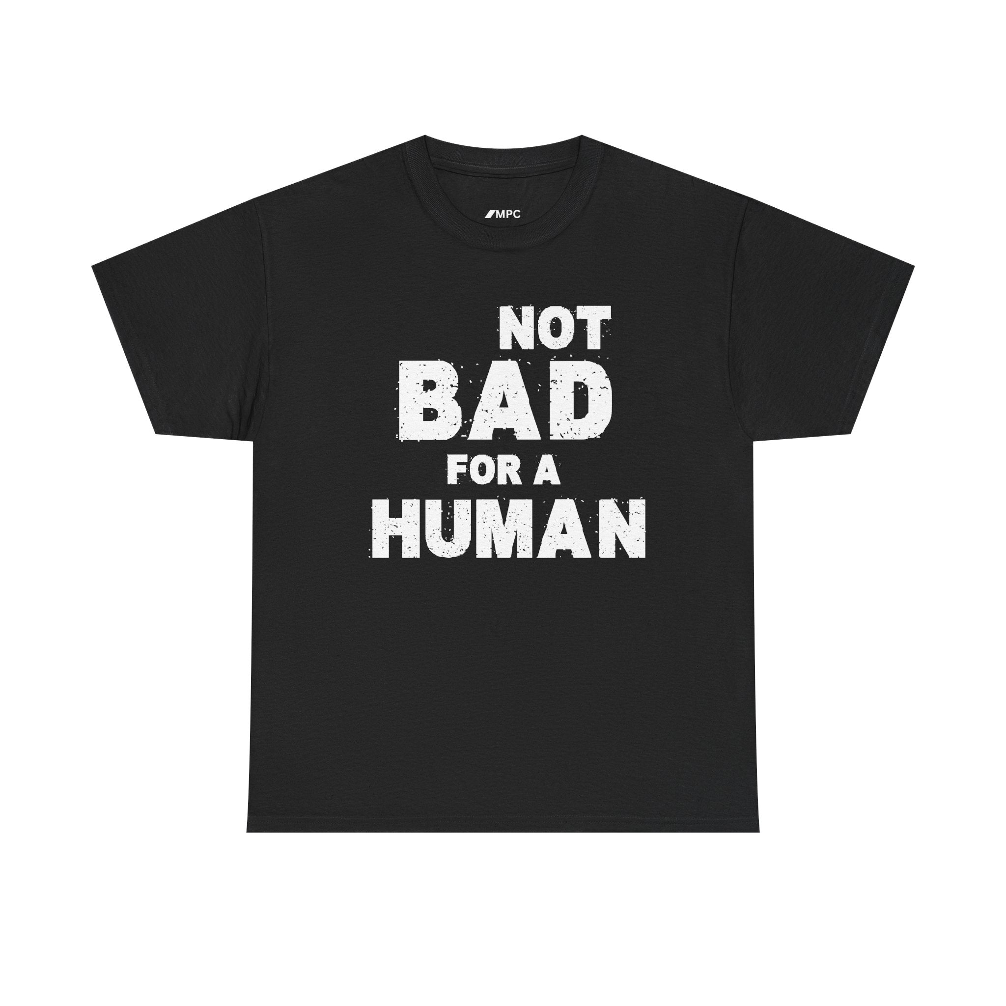 Not Bad For A Human T‑Shirt - Funny Sarcastic Graphic Tee