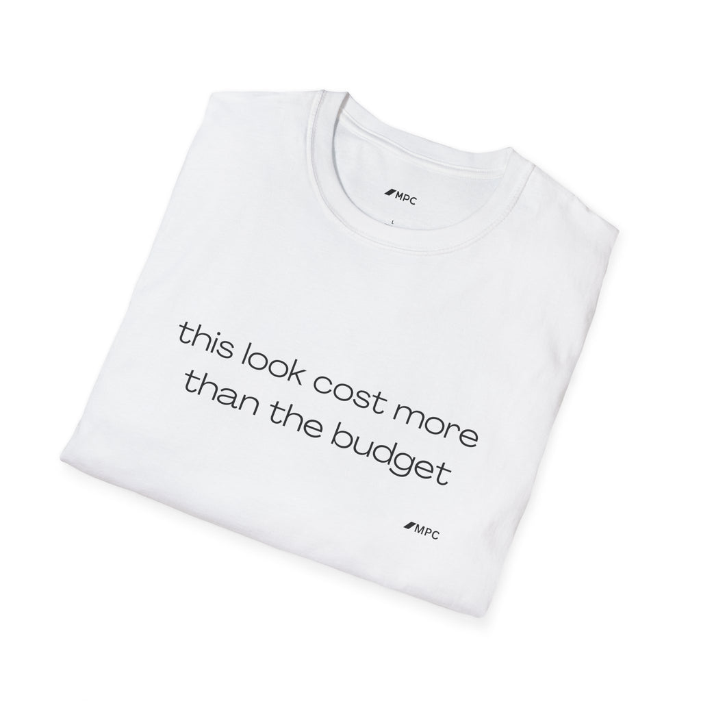 “this look cost more than the budget” Tee