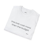 “this look cost more than the budget” Tee