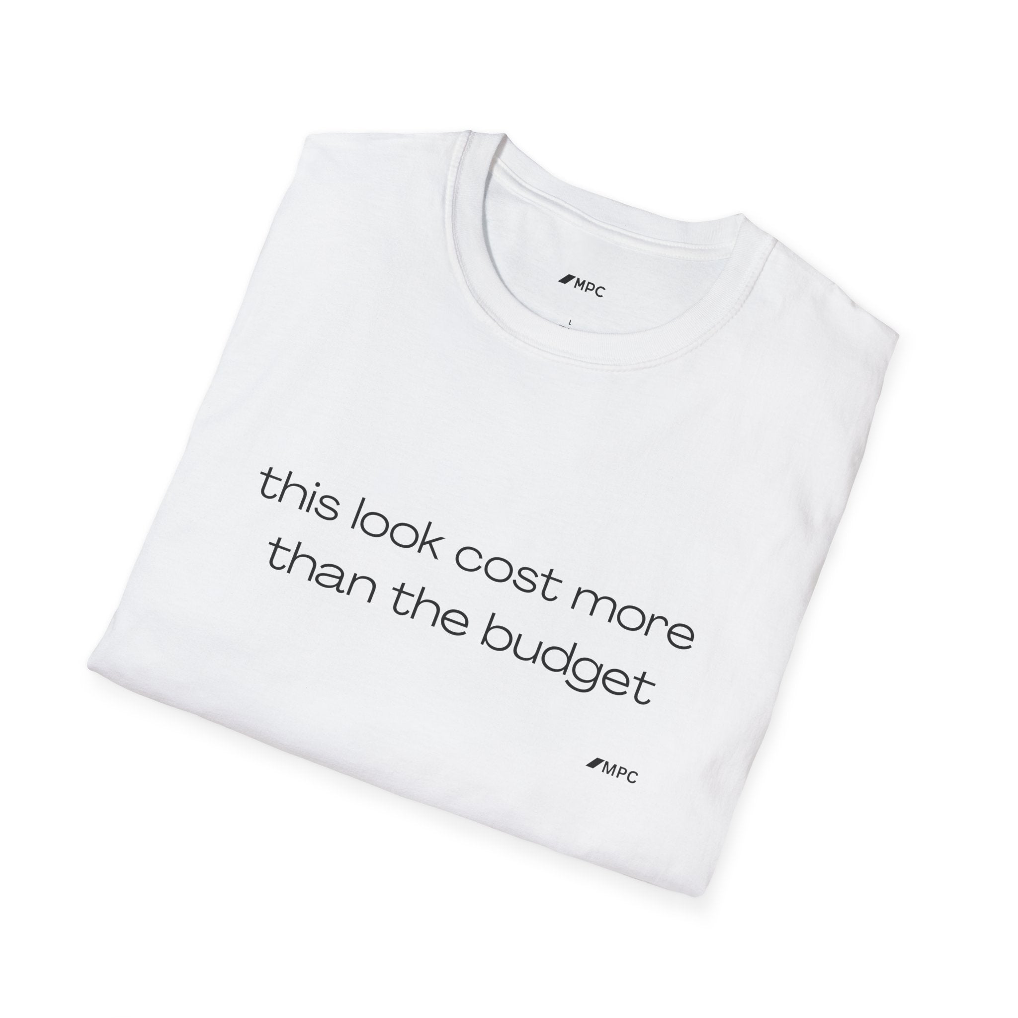 “this look cost more than the budget” Tee