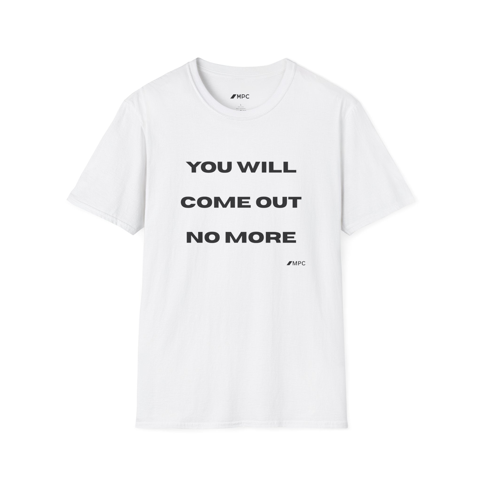 You Will Come Out No More T-Shirt — Minimalist Text Graphic Tee