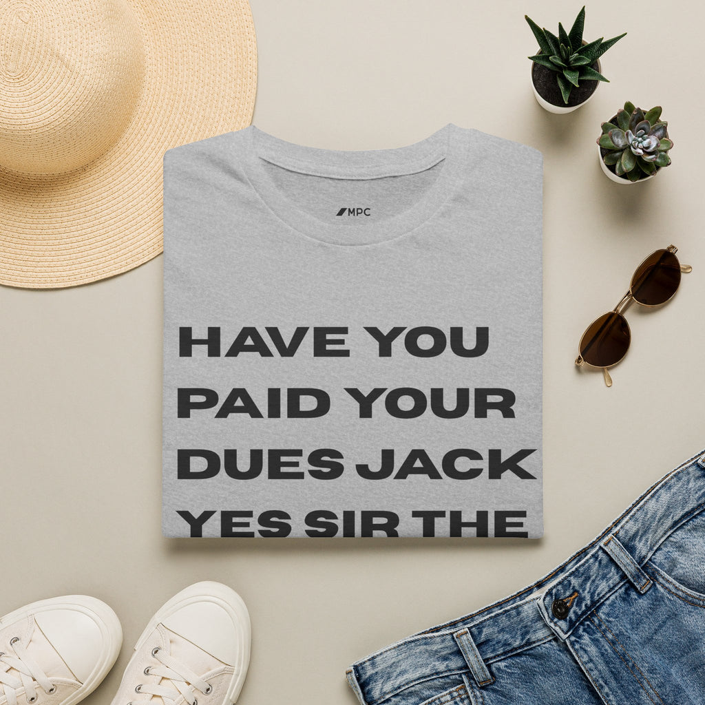 Have You Paid Your Dues Jack T-Shirt — Bold Text Graphic Tee
