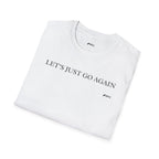 "Let's Just Go Again" Tee