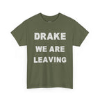 Drake We Are Leaving Graphic Tee — Minimalist Statement T-Shirt