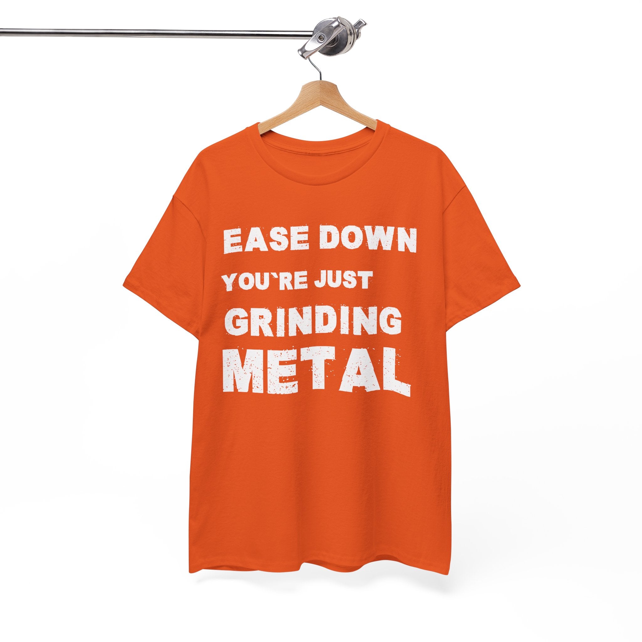 Grind Metal T-Shirt — "Ease Down You're Just Grinding Metal" Graphic Tee