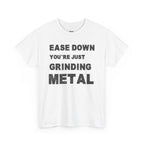 Grind Metal T-Shirt — "Ease Down You're Just Grinding Metal" Graphic Tee