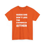 Guess She Don't Like the Cornbread Either T-Shirt