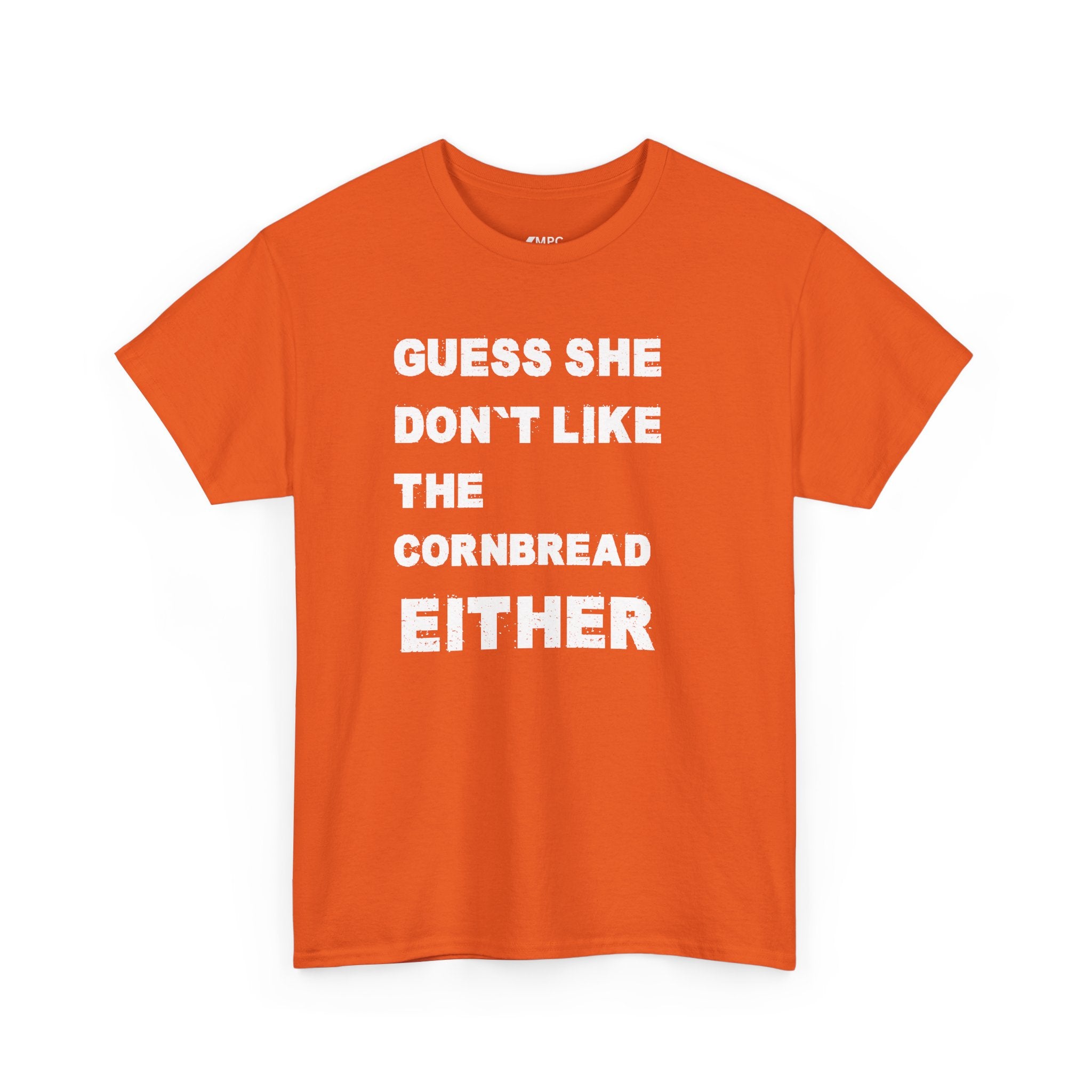 Guess She Don't Like the Cornbread Either T-Shirt