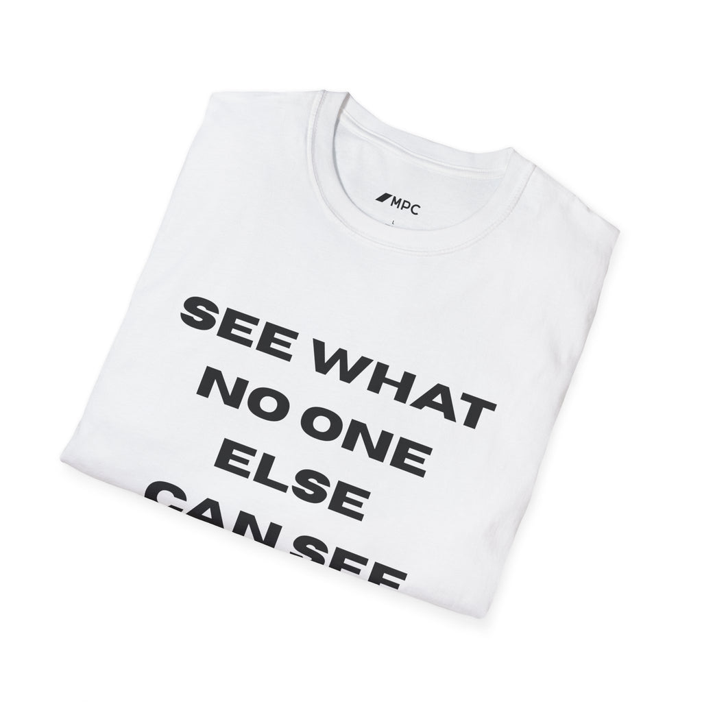 See What No One Else Can See T-Shirt