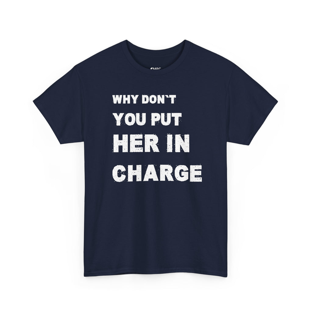 Why Don't You Put Her In Charge T-Shirt