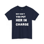 Why Don't You Put Her In Charge T-Shirt