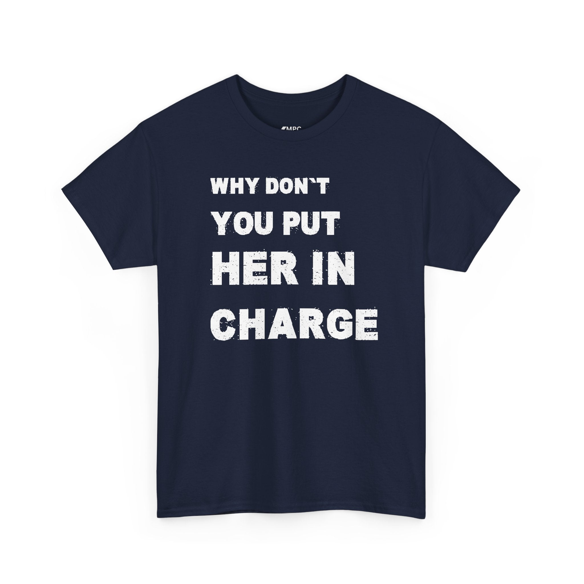 Why Don't You Put Her In Charge T-Shirt