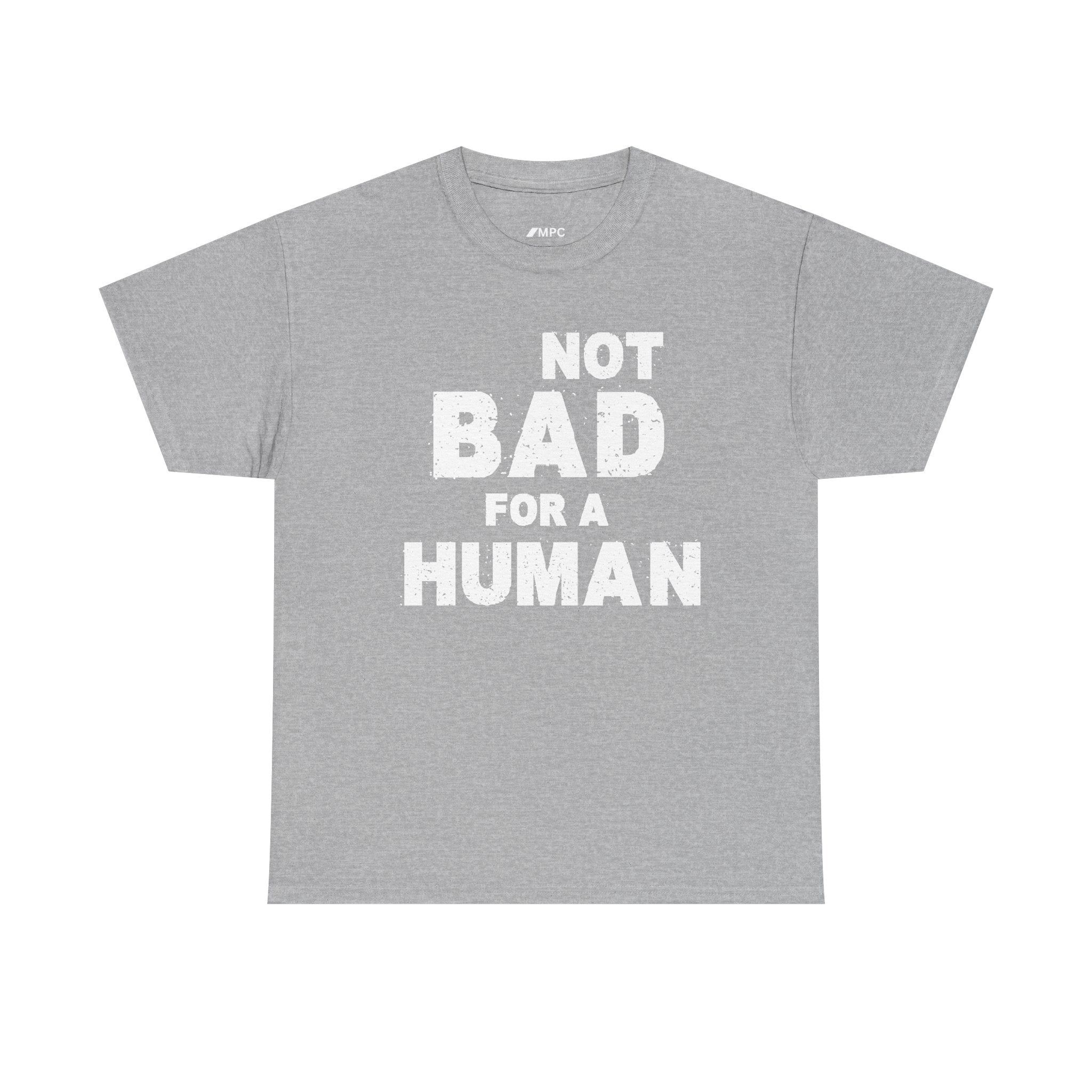 Not Bad For A Human T‑Shirt - Funny Sarcastic Graphic Tee