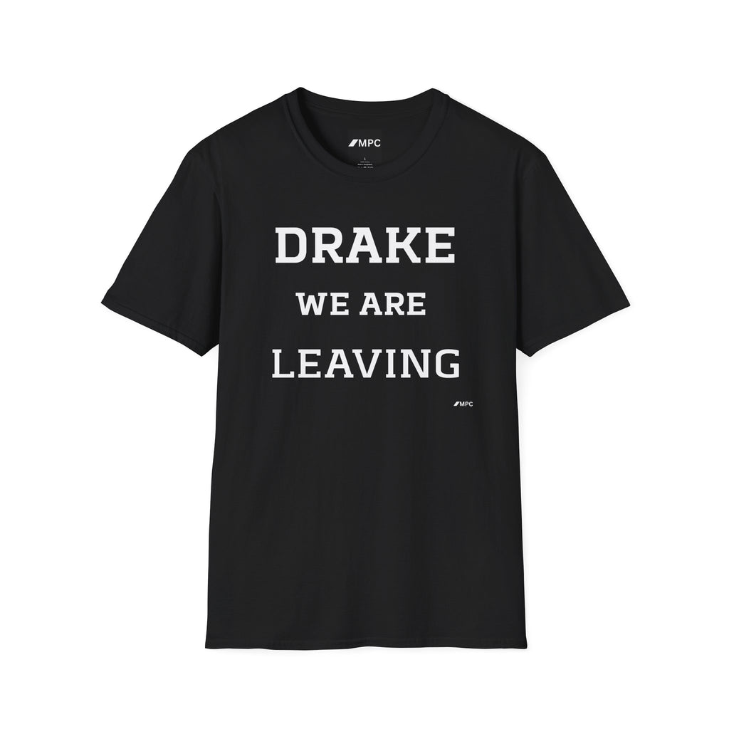 Drake We Are Leaving T-Shirt — Funny Statement Tee for Fans & Gift
