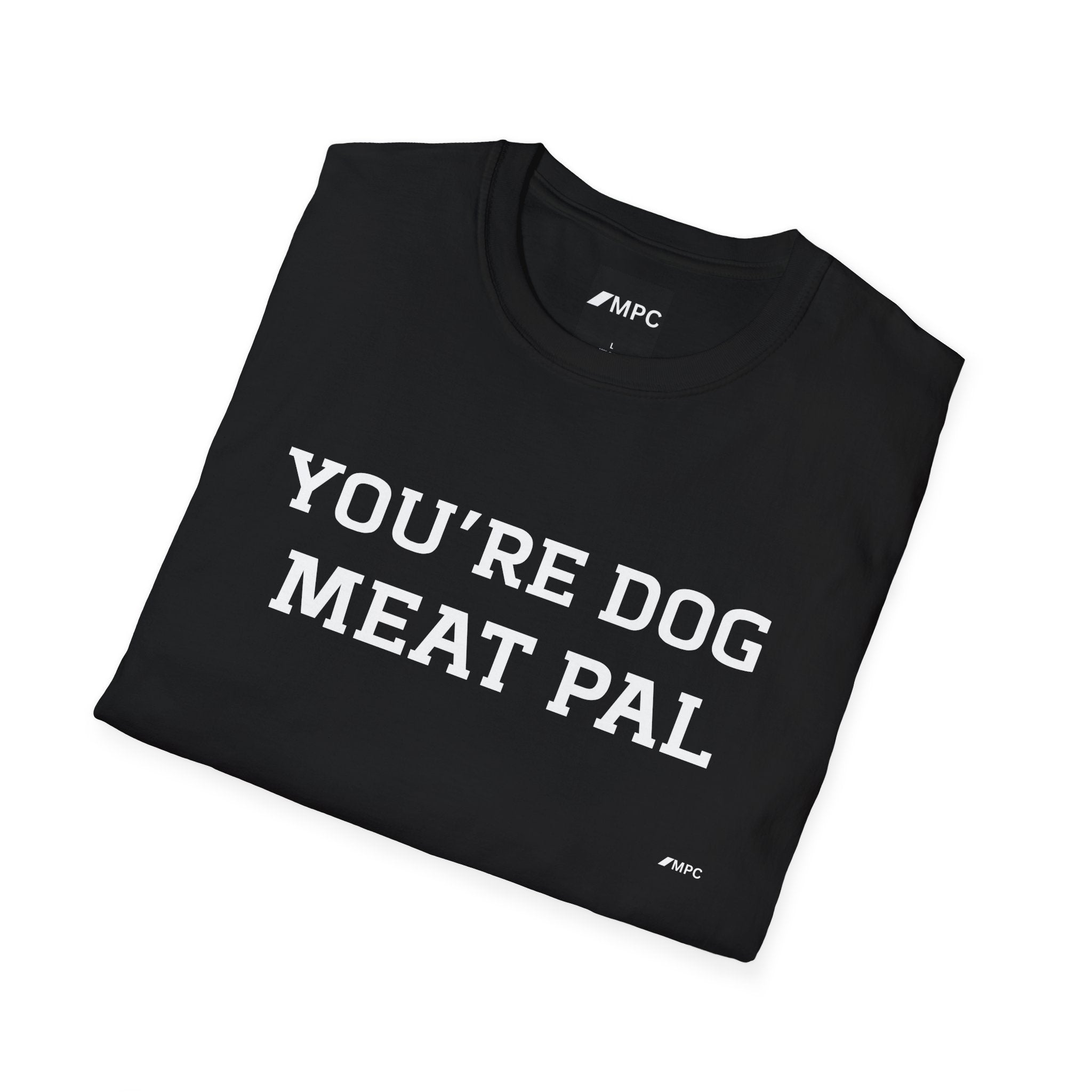 T-Shirt — "YOU'RE DOG MEAT PAL" Funny Statement Tee