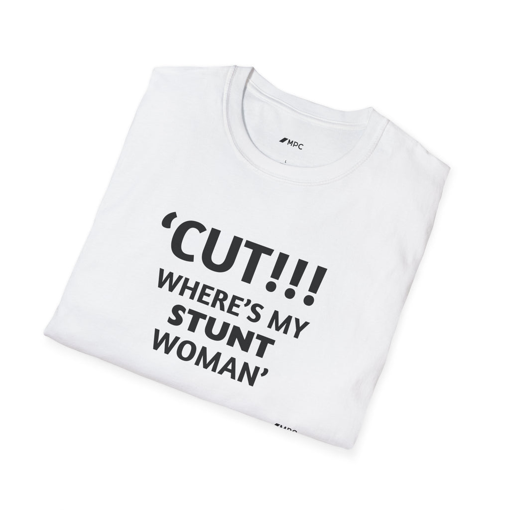 "CUT!!! WHERE'S MY STUNT, WOMAN" Tee