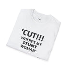 "CUT!!! WHERE'S MY STUNT, WOMAN" Tee