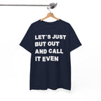 Let’s Just Put Out and Call It Even Tee — Funny Statement Cotton T-Shirt