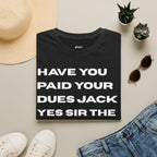 Have You Paid Your Dues Jack T-Shirt — Bold Text Graphic Tee