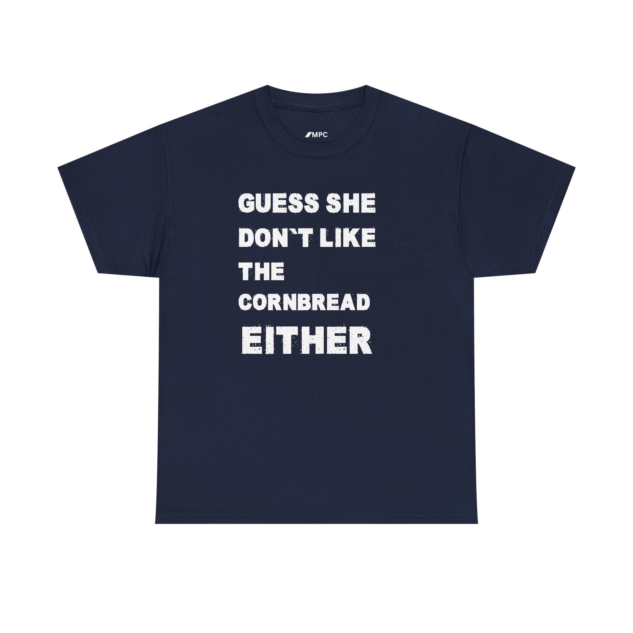 Guess She Don't Like the Cornbread Either T-Shirt