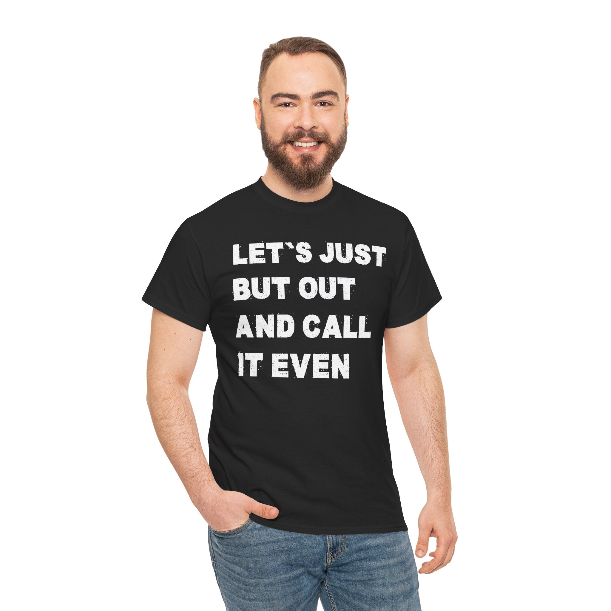 Let’s Just Put Out and Call It Even Tee — Funny Statement Cotton T-Shirt