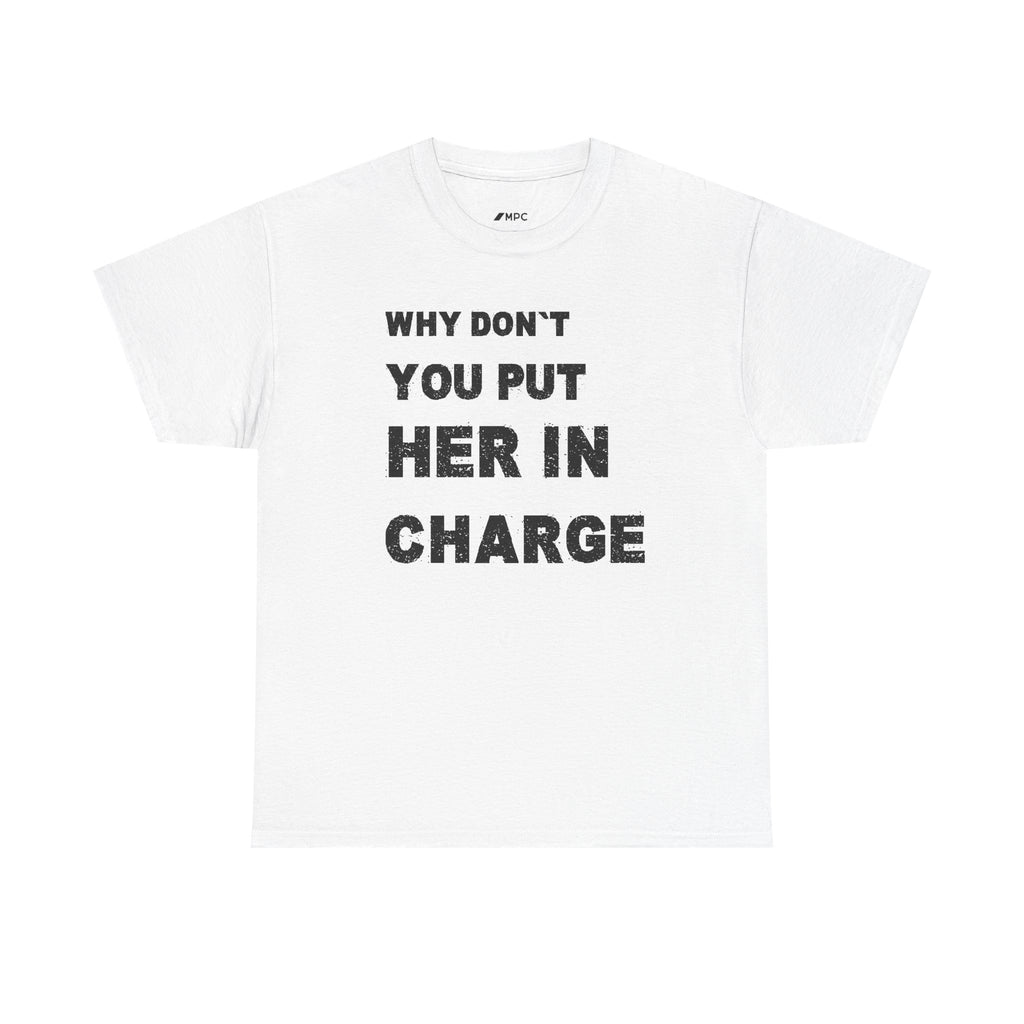 Why Don't You Put Her In Charge T-Shirt