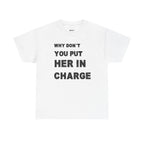 Why Don't You Put Her In Charge T-Shirt