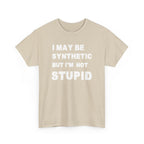 Statement Tee — “I May Be Synthetic But I’m Not Stupid” Graphic T-Shirt