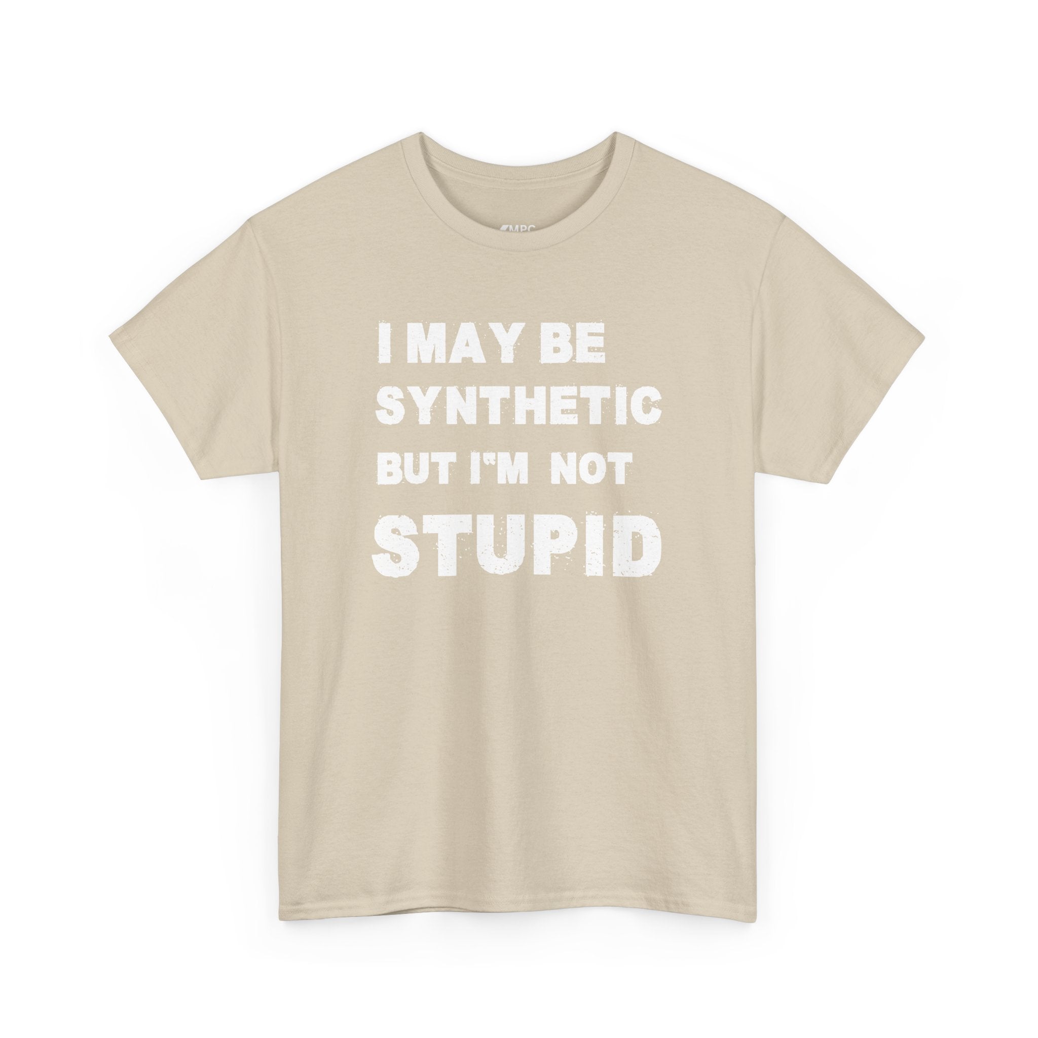 Statement Tee — “I May Be Synthetic But I’m Not Stupid” Graphic T-Shirt