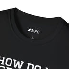 HOW DO I GET OUT OF THIS T-Shirt