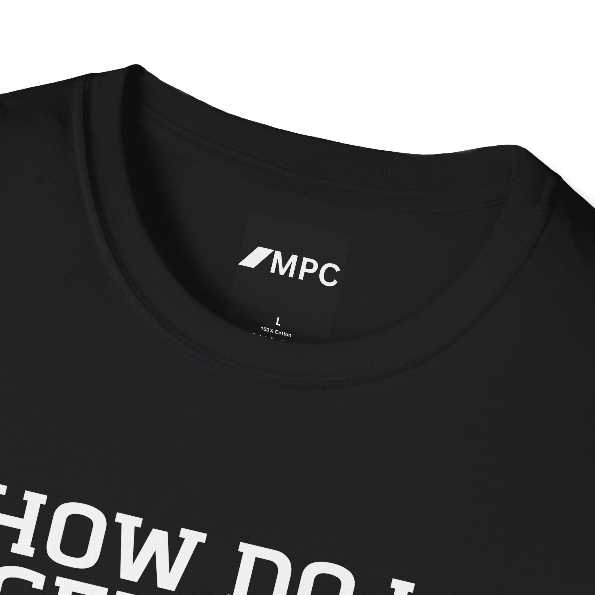 HOW DO I GET OUT OF THIS T-Shirt