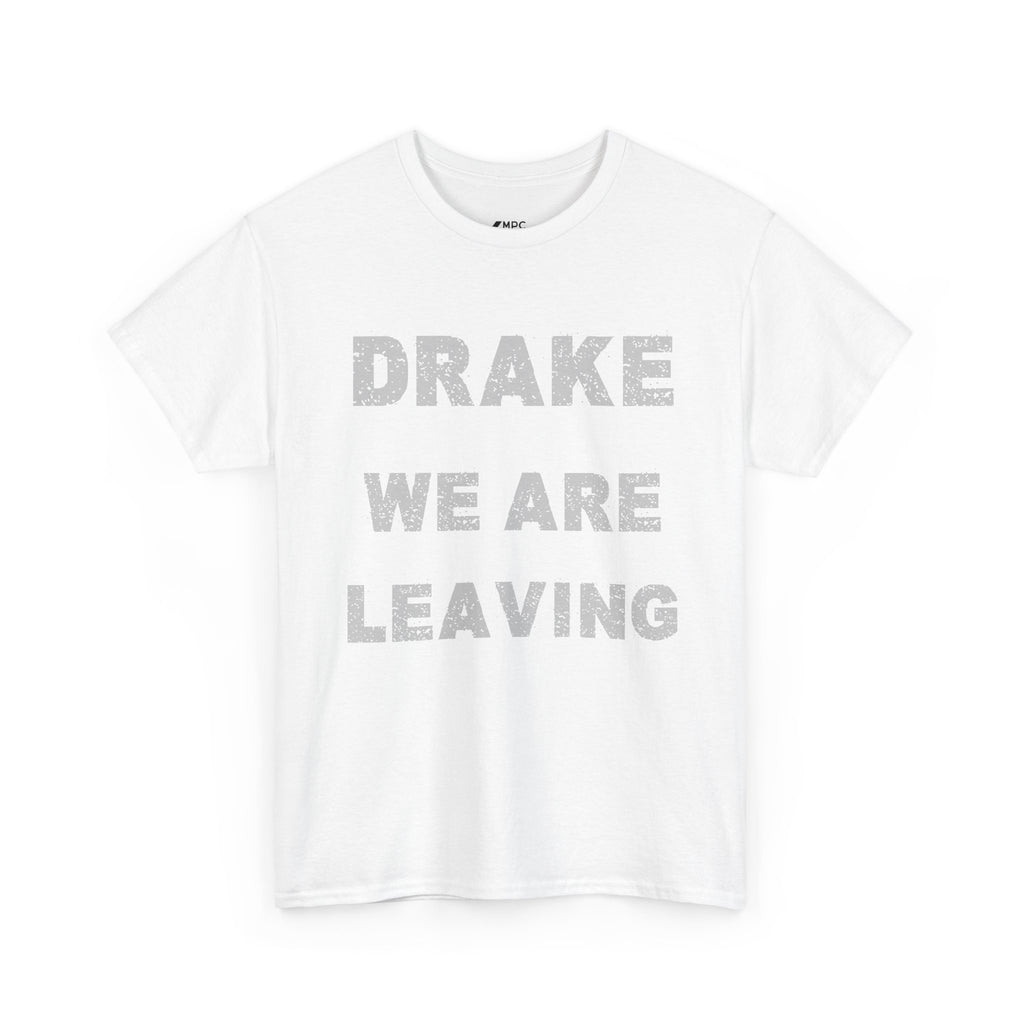 Drake We Are Leaving Graphic Tee — Minimalist Statement T-Shirt