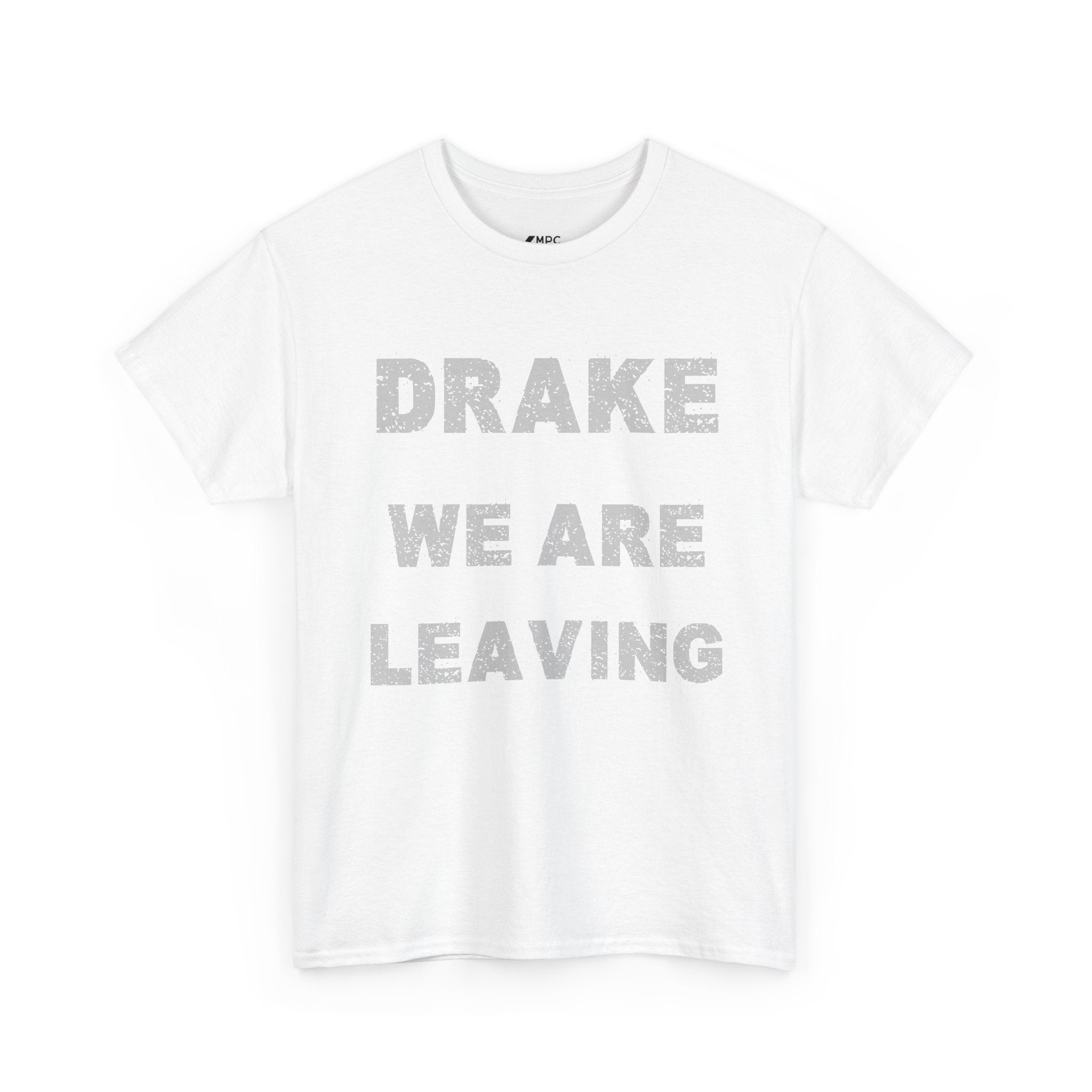 Drake We Are Leaving Graphic Tee — Minimalist Statement T-Shirt