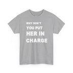 Why Don't You Put Her In Charge T-Shirt