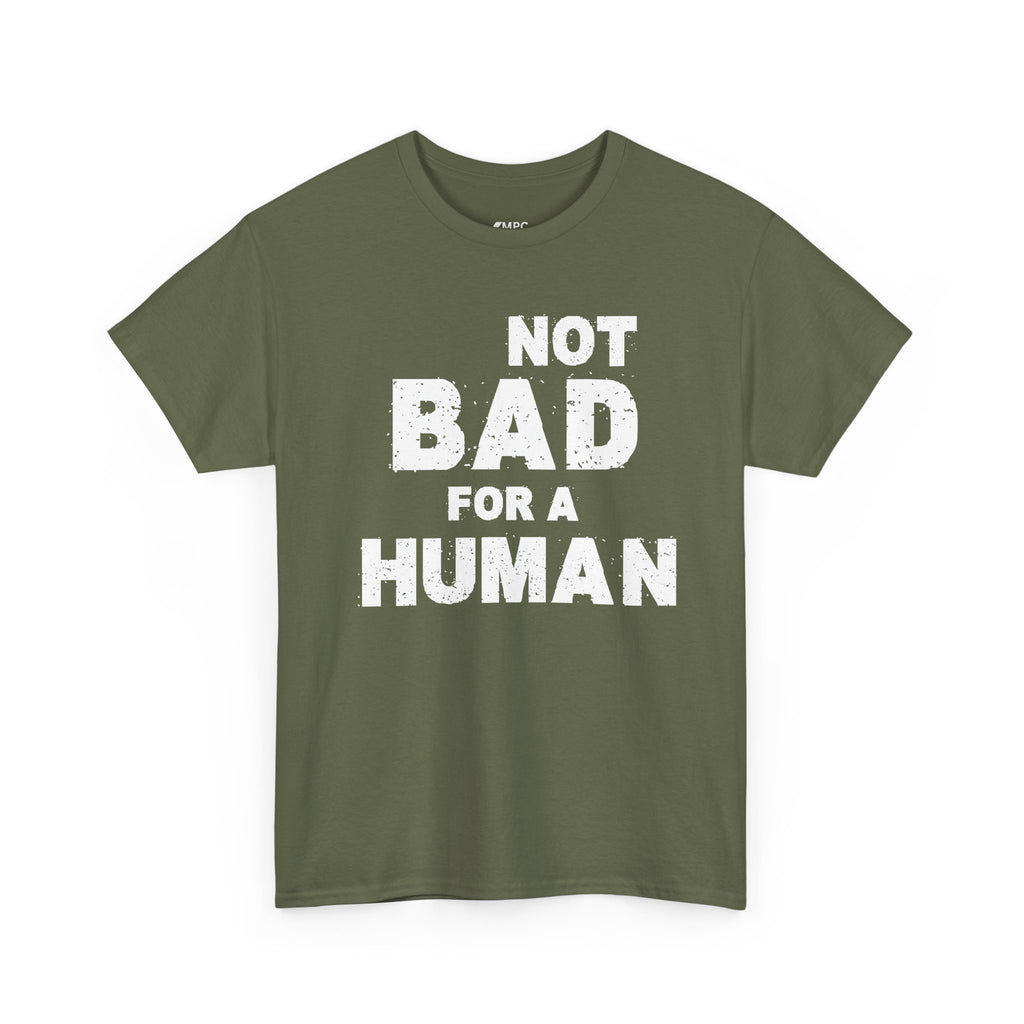 Not Bad For A Human T‑Shirt - Funny Sarcastic Graphic Tee