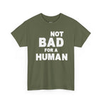 Not Bad For A Human T‑Shirt - Funny Sarcastic Graphic Tee