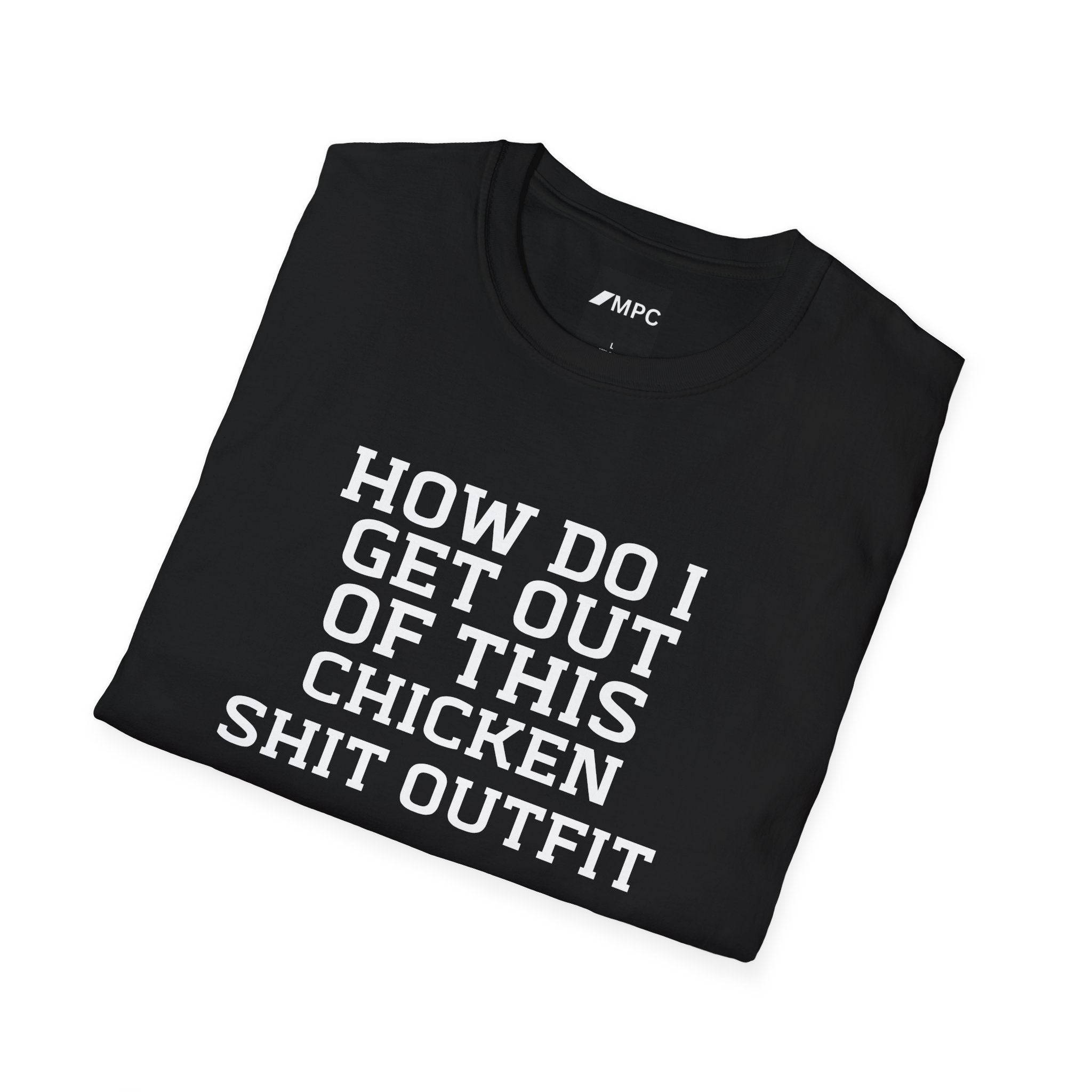 HOW DO I GET OUT OF THIS T-Shirt